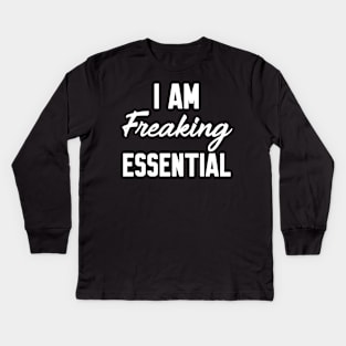 I Am Freaking Essential Kids Long Sleeve T-Shirt